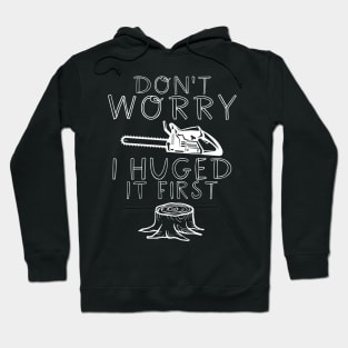 Don't Worry I Hugged It First Hoodie